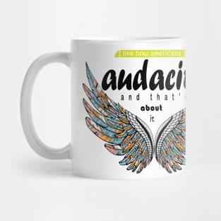 I like how Americans say ‘audacity’ and that’s about it Mug